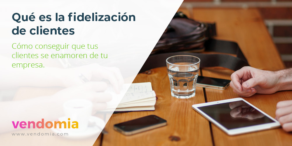 Qué es la fidelización de clientes