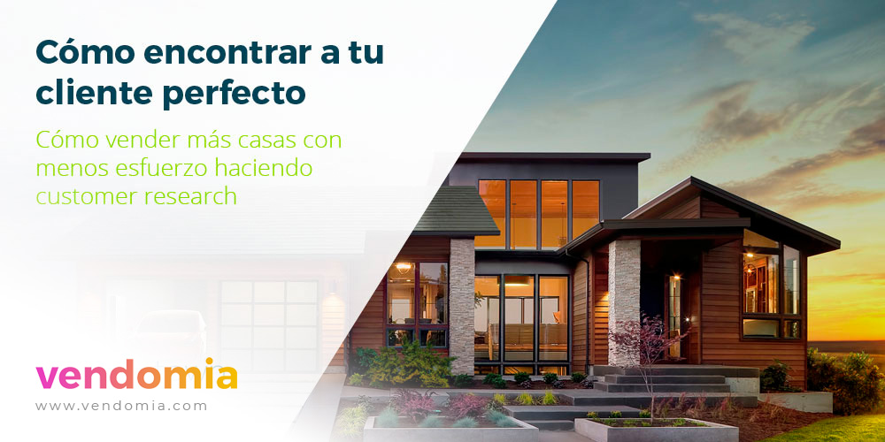 Descubre quién quiere comprar tus casas: customer research inmobilario